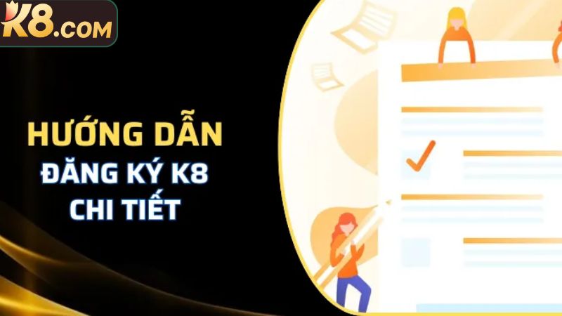 Đăng Ký K8 - Hướng Dẫn Tạo Tài Khoản Chỉ Với Ba Phút 3 Các bước thao tác K8 nhanh chóng an toàn