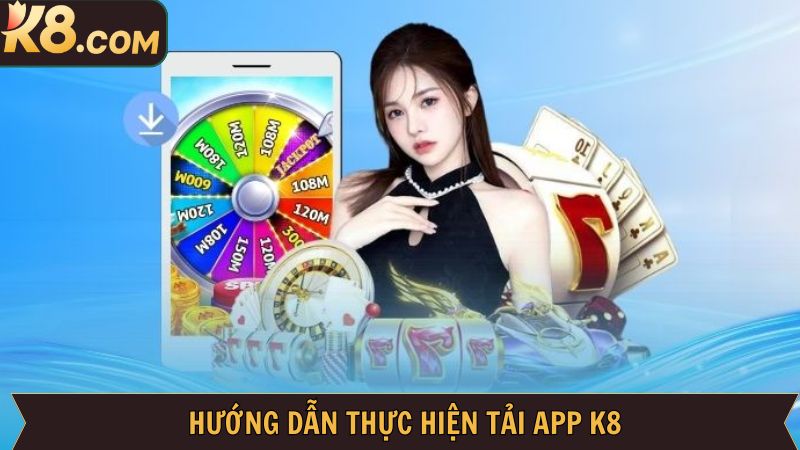 Tải App K8 - Cược Nhanh Gọn, Nhận Thưởng Lớn Về Tay 3 Quy trình tải app K8 trên hệ điều hành Android