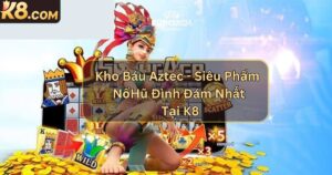 Kho Báu Aztec - Siêu Phẩm Nổ Hũ Đình Đám Nhất Tại K8