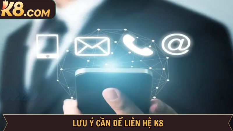 Liên Hệ K8 - Giải Đáp Mọi Thắc Mắc Của Hội Viên Nhanh Chóng 3 Chú ý cần ghi nhớ khi kết nối với nhà cái